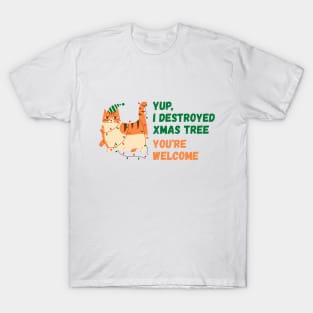 Yup,  destroyed xmas tree, you're welcome | Christmas Funny Cat T-Shirt